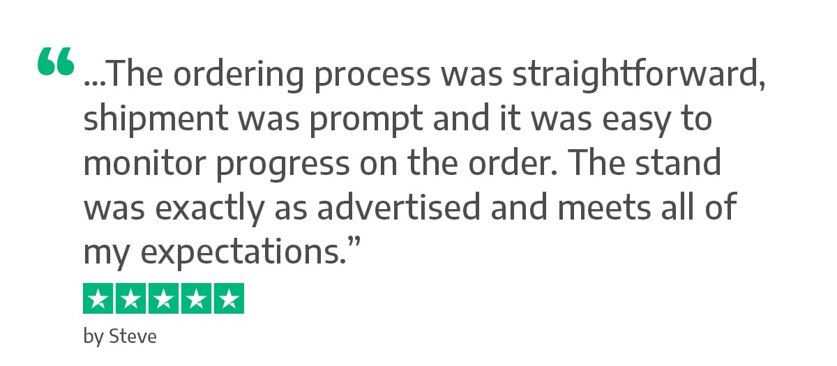 The ordering process was straightforward, shipment was prompt and it was easy to monitor progress on the order. The stand was exactly as advertised and meets all of my expectations. - Steve