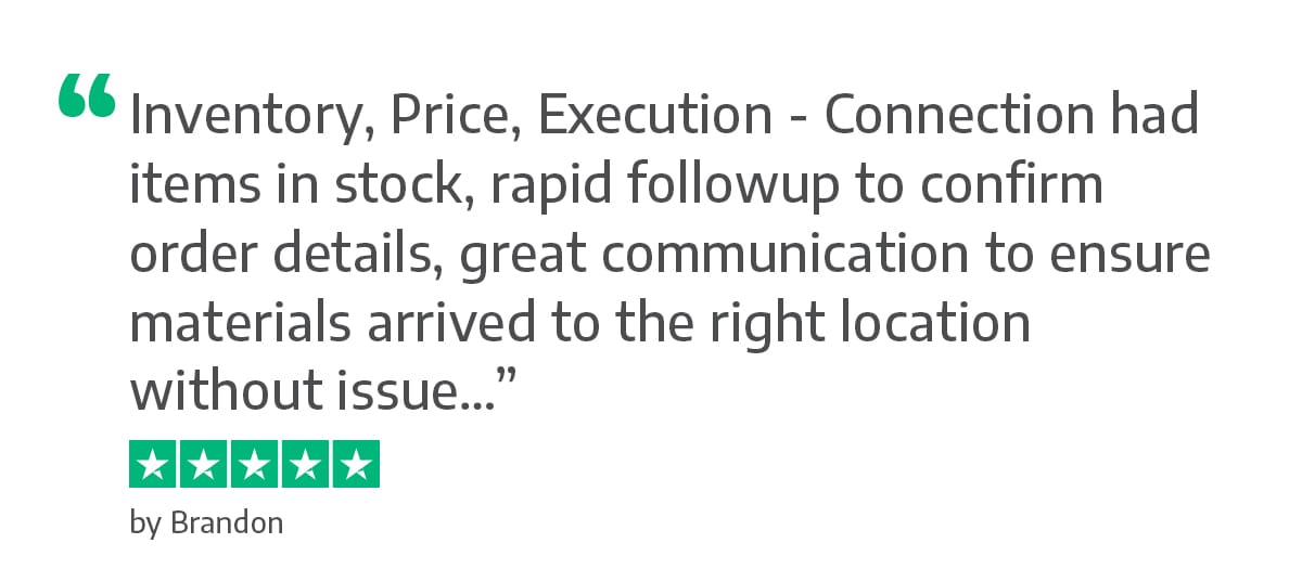 Inventory, Price, Execution - Connection had items in stock, rapid followup to confirm order details, great communication to ensure materials arrived to the right location without issue. - Brandon