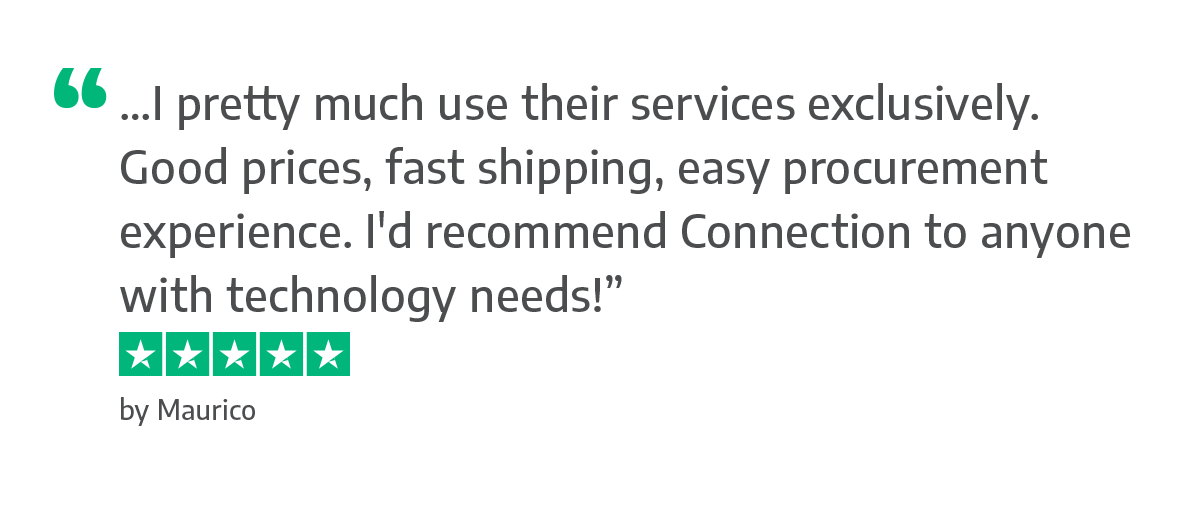 …I pretty much use their services exclusively. Good prices, fast shipping, easy procurement experience. I'd recommend Connection to anyone with technology needs!